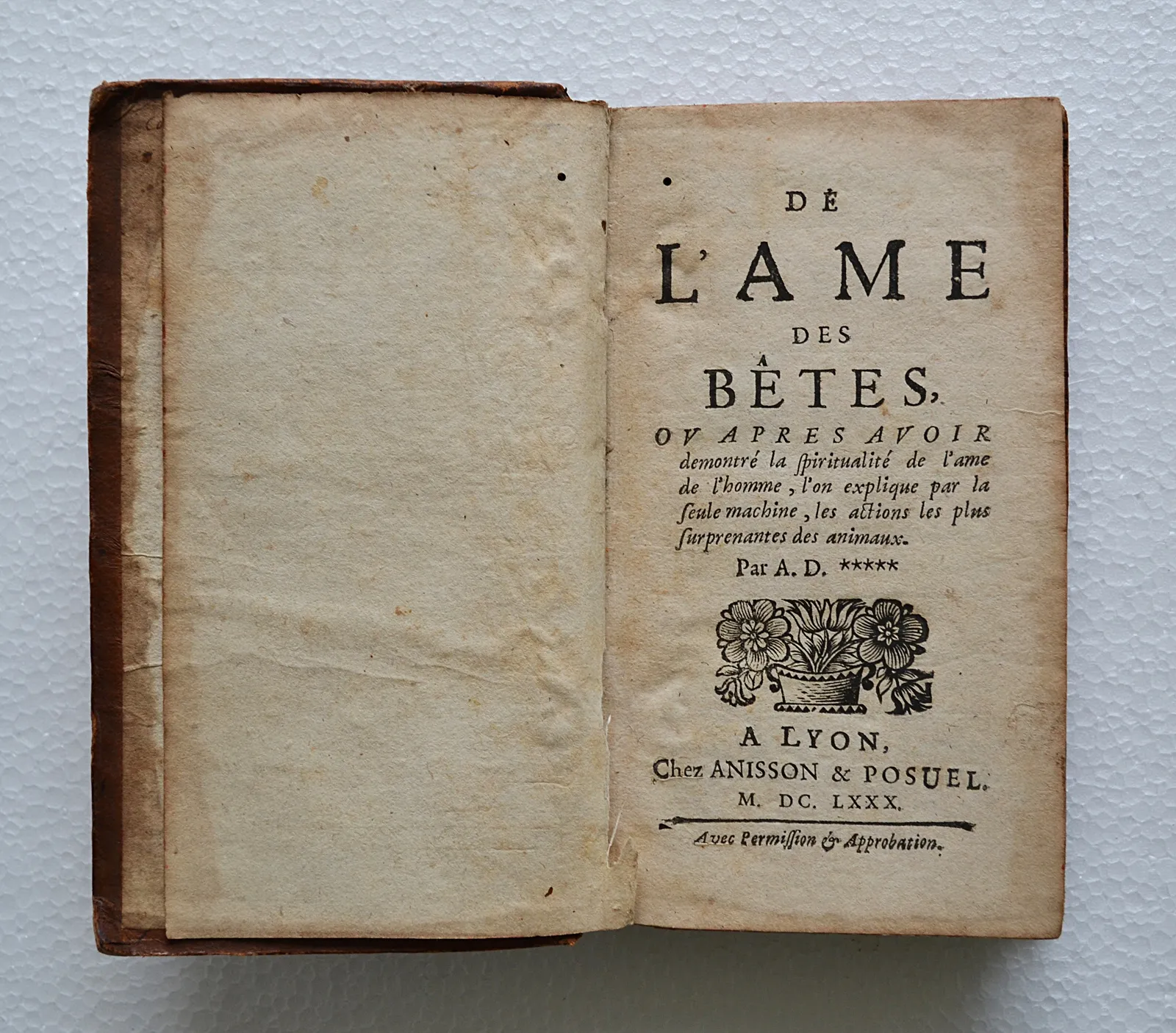 De l’âme des bêtes, ou après avoir démontré la spiritualité de l’âme de l’homme, l’on explique par la seule machine, les actions les plus surprenantes des animaux. Par A. D.***** (1/12) — [DILLY (Antoine ; jésuite)], 1680 — Philosophie